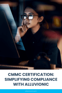 A pinnable graphic for the blog "CMMC Certification: Simplifying Compliance with Alluvionic" by Alluvionic.