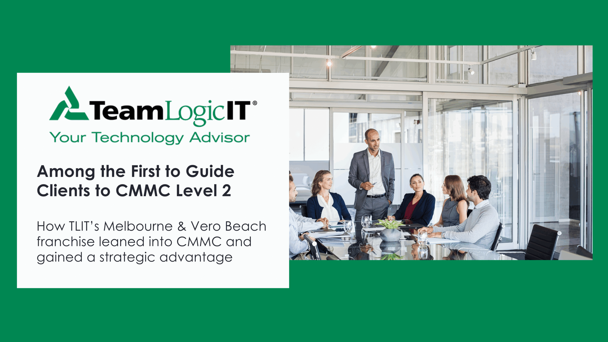 TeamLogic IT promotional banner featuring a team of professionals in a modern glass-walled office. Text reads: “Among the First to Guide Clients to CMMC Level 2” and notes how their Melbourne & Vero Beach franchise gained a strategic advantage.